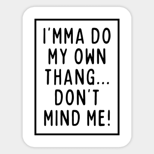 I'mma do my own thing. Sticker